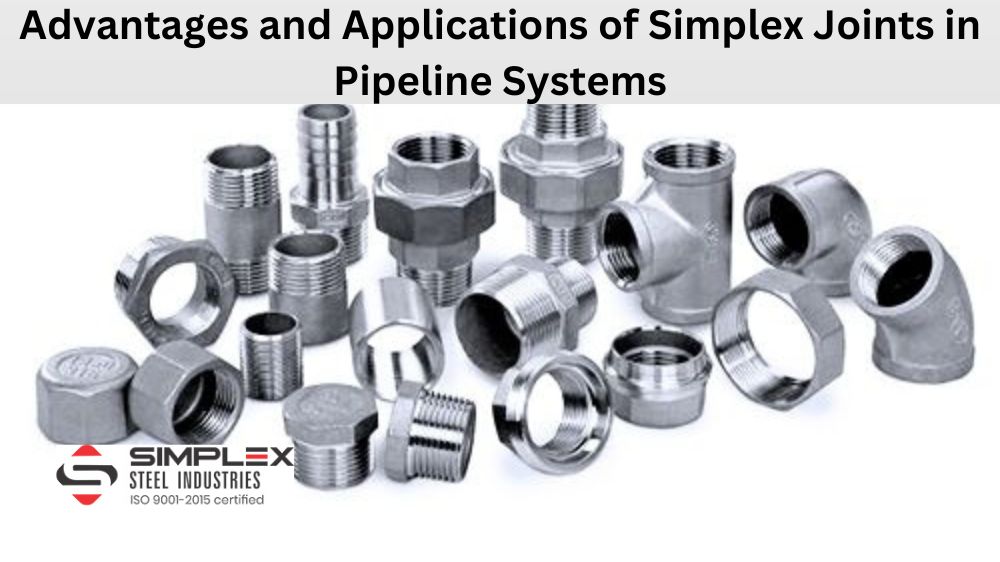Advantages and Applications of Simplex Joints in Pipeline Systems