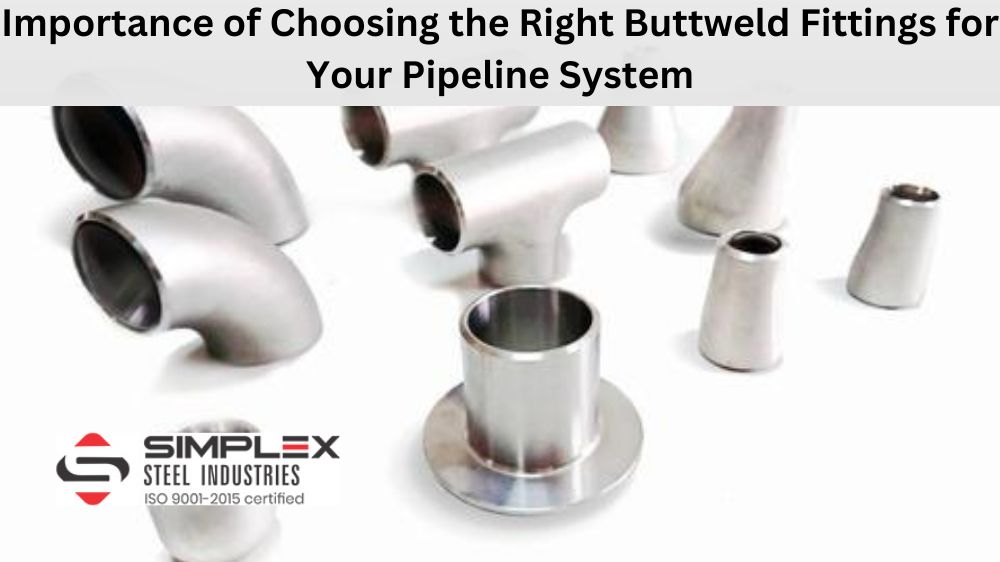 Importance of Choosing the Right Buttweld Fittings for Your Pipeline System