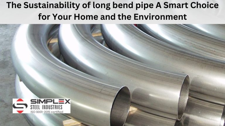 Simplex Pipe The Sustainability of long bend pipe: A Smart Choice for Your Home and ...